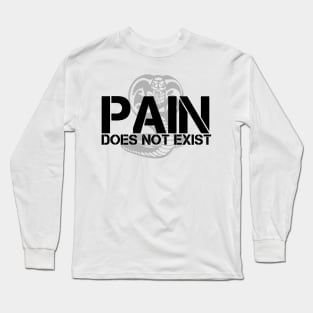 Pain Does Not Exist Long Sleeve T-Shirt